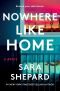 Nowhere Like Home · A Novel