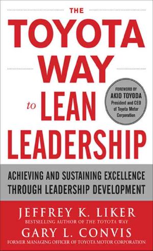 The Toyota Way to Lean Leadership · Achieving and Sustaining Excellence Through Leadership Development