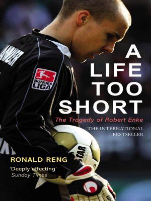 A Life Too Short · The Tragedy of Robert Enke