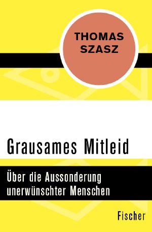 Grausames Mitleid · Über die Aussonderung unerwünschter Menschen