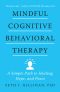Mindful Cognitive Behavioral Therapy · A Simple Path to Healing, Hope, and Peace