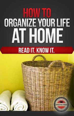 How to Organize Your Life (At Home)