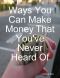 Ways You Can Make Money That You've Never Heard Of