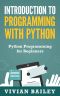 Introduction to Programming With Python - Python Programming for Beginners · Learn to Code - Learn Python - Python Tutorial - Object Oriented Programming Python (Software Development Training Book 1)