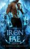 The Iron Fae: A Sexy Paranormal Romance Fae Series (The Twisted Crown Book 2)