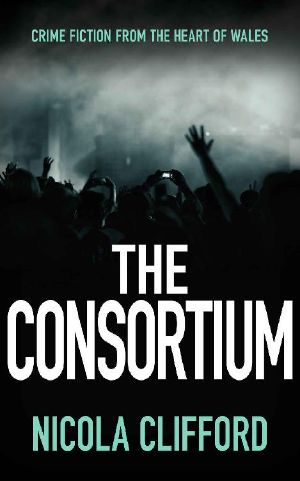 The Consortium: Crime fiction from the heart of Wales (The Welsh crime mysteries Book 2)