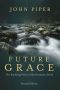 Future Grace, Revised Edition · the Purifying Power of the Promises of God