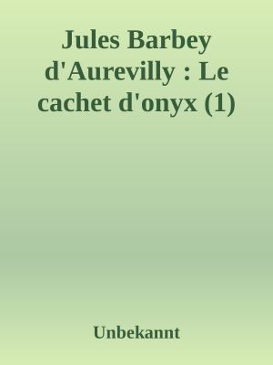 Jules Barbey D'Aurevilly · Le Cachet D'Onyx (1)