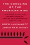 The Coddling of the American Mind, How Good Intentions and Bad Ideas Are Setting Up a Generation for Failure