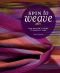 Spin to Weave · the Weaver's Guide to Making Yarn