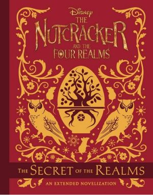 The Nutcracker and the Four Realms · the Secret of the Realms · an Extended Novelization