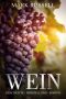 Wein · Geschichte · Herstellung · Sorten (Wein Basiswissen / Grundlagen 1)