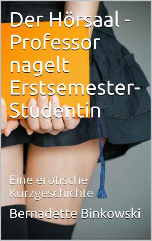 Der Hörsaal - Professor nagelt Erstsemester-Studentin: Eine erotische Kurzgeschichte (German Edition)