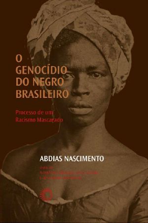 O Genocídio Do Negro Brasileiro · Processo De Um Racismo Mascarado