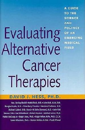 Evaluating Alternative Cancer Therapies · A Guide to the Science and Politics of an Emerging Medical Field