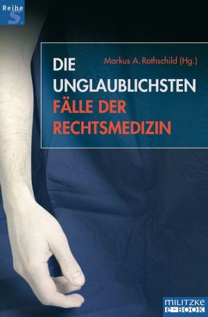 Die unglaublichen Fälle der Rechtsmedizin