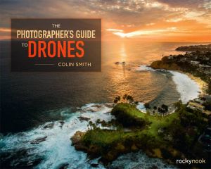 The Photographer’s Guide to Drones