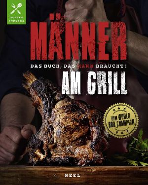 Männer am Grill · Das Buch, das Mann braucht!
