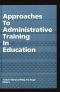 Approaches to Administrative Training in Education