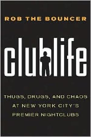 Clublife · Thugs, Drugs, and Chaos at New York City’s Premier Nightclubs