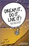 Dream It, Do It, Live It · 9 Easy Steps To Making Things Happen For You