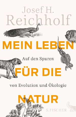 Mein Leben für die Natur · Auf den Spuren von Evolution und Ökologie