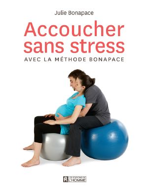 Accoucher Sans Stress Avec La Méthode Bonapace