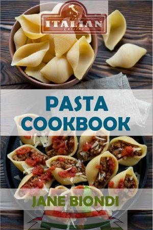 Pasta Cookbook · Healthy Pasta Recipes (Jane Biondi Italian Cookbooks Book 2)