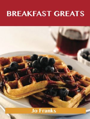 Breakfast Greats · Delicious Breakfast Recipes, The Top 90 Breakfast Recipes