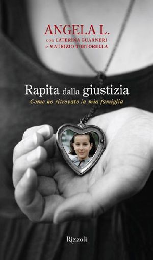 Rapita Dalla Giustizia. Come Ho Ritrovato La Mia Famiglia