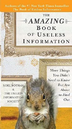 The Amazing Book of Useless Information · More Things You Didn't Need to Know but Are About to Find Out