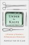 Under the Knife · A History of Surgery in 28 Remarkable Operations