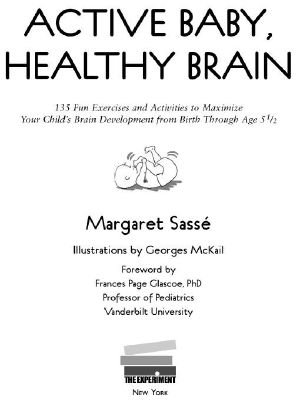 Active Baby, Healthy Brain · 135 Fun Exercises and Activities to Maximize Your Child’s Brain Development from Birth Through Age 5 1/2