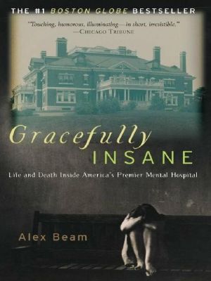 Gracefully Insane · The Rise and Fall of America's Premier Mental Hospital