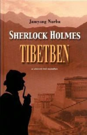 Sherlock Holmes Tibetben – Az elveszett évek nyomában