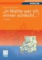 "In Mathe war ich immer schlecht..." · Berichte und Bilder von Mathematik und Mathematikern, Problemen und Witzen, Unendlichkeit und Verständlichkeit, ... heiterer und ernsterer Mathematik, 5. Auflage