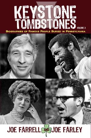 Keystone Tombstones Volume 3 · Biographies of Famous People Buried in Pennsylvania