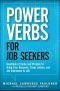 Power Verbs for Job Seekers · Hundreds of Verbs and Phrases to Bring Your Resumes, Cover Letters, and Job Interviews to Life