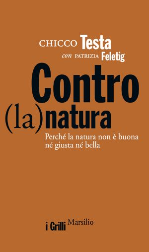 Contro(la)natura. Perché La Natura Non È Buona Né Giusta Né Bella (2014)