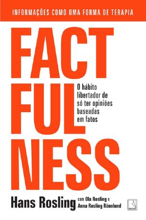 Factfulness · O Hábito Libertador De Só Ter Opiniões Baseadas Em Fatos