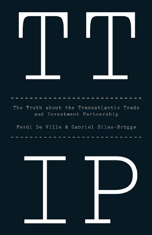 TTIP, The Truth about the Transatlantic Trade and Investment Partnership