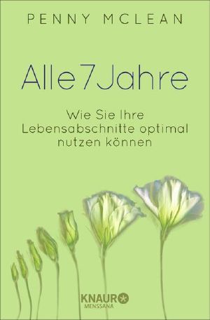 Alles neu in 7 Jahren · Das Geheimnis der Lebensrhythmen