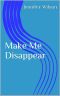 Make Me Disappear