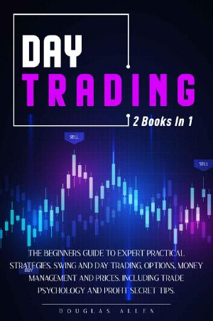 Day Trading · 2 Books in 1 · the Beginners Guide to Expert Practical Strategies. Swing and Day Trading, Options, Money Management and Prices. Including Trade Psychology and Profit Secret Tips.