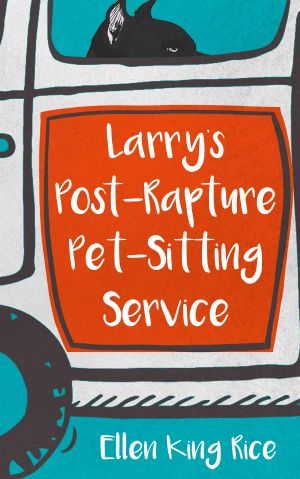 Larry's Post-Rapture Pet-Sitting Service · A loser's account of surviving the righteous and other afflictions