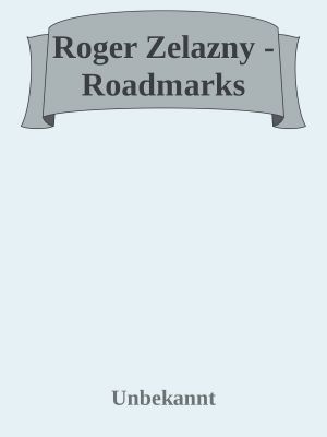 Roger Zelazny - Roadmarks