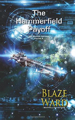 Blaze Ward - the Science Officer 08 - the Hammerfield Payoff