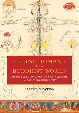 Being Human in a Buddhist World · an Intellectual History of Medicine in Early Modern Tibet