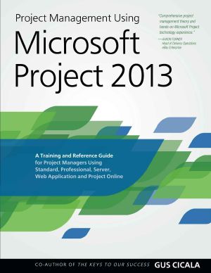 Project management using Microsoft Project 2013 · A training and reference guide for project managers using Standard, Professional, Server, web application and Project Online
