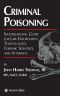 Criminal Poisoning · An Investigational Guide for Law Enforcement, Toxicologists, Forensic Scientists, and Attorneys